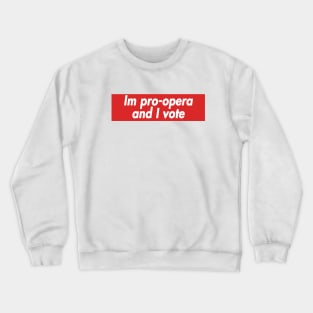 im pro opera and i vote Crewneck Sweatshirt